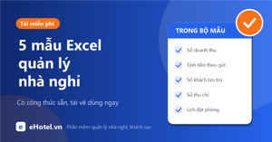 Mẫu Excel quản lý nhà nghỉ miễn phí: 5 file tải về dùng ngay